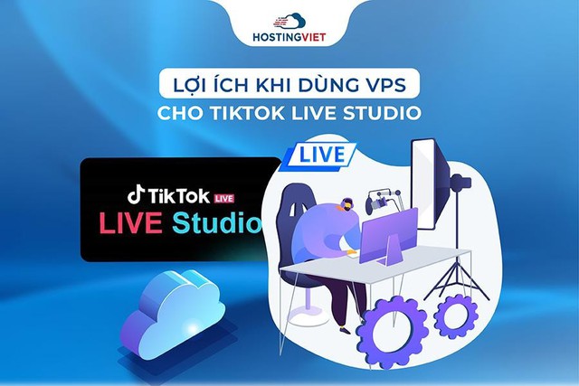 Giải pháp Livestream với Tik Tok Live Studio trên máy chủ ảo- Ảnh 1. Lợi ích khi dùng VPS cho TikTok Live Studio