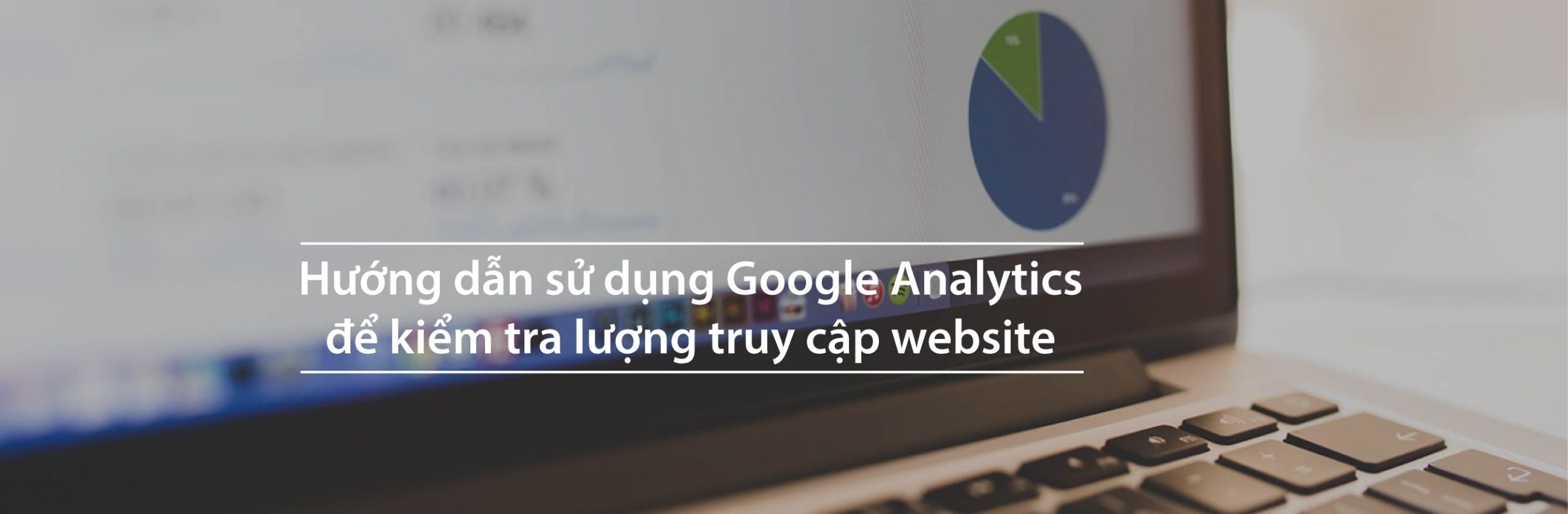 Hướng dẫn kiểm tra chỉ số Pageview trong Google Analytics