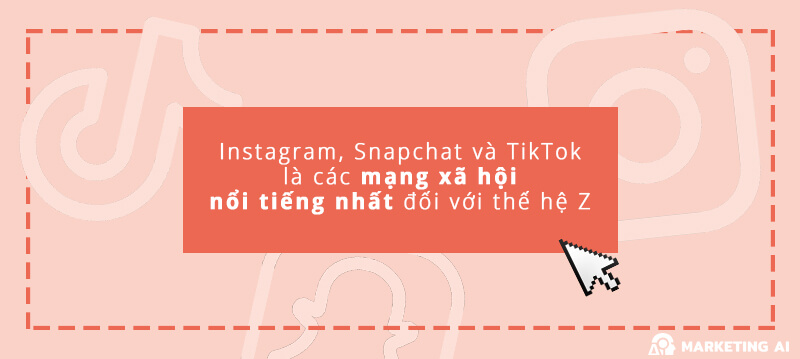 Instagram, TikTok là các mạng xã hội nổi tiếng đối với thế hệ Z
