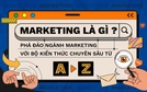 Marketing là gì? Phá đảo ngành Marketing với bộ kiến thức chuyên sâu từ A - Z