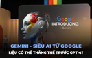 Google Gemini là gì? Siêu AI của Google liệu có thể thắng thế trước GPT-4?