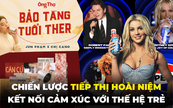 Nostalgia Marketing - Con đường kết nối cảm xúc với thế hệ trẻ thông qua insight “hoài niệm”