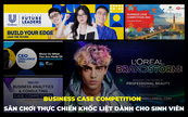 Business Case Competition từ các thương hiệu lớn: Sân Chơi Thực chiến khốc liệt dành cho Sinh Viên