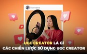 UGC Creator là gì? Các chiến lược sử dụng UGC Creator dành cho thương hiệu