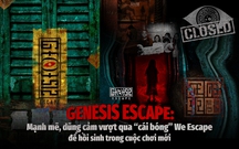Genesis Escape: Mạnh mẽ, dũng cảm vượt qua “cái bóng” We Escape để hồi sinh trong cuộc chơi mới
