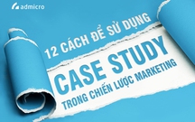 Case Study là gì? TOP 12 Cách để sử dụng Case Study trong Marketing