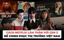 Cách Netflix làm thân với Gen Z để chinh phục thị trường Việt Nam: Chiến thần meme không ngại bắt trend mọi lúc