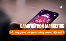 Gamification Marketing: Liệu sử dụng game trong marketing có còn thu hút khách hàng?