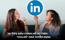 10+ tips điều chỉnh hồ sơ trên LinkedIn để nâng cao cơ hội nghề nghiệp trong năm 2024
