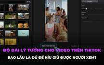 Tips hữu ích dành cho Creators: Video TikTok dài bao nhiêu là hấp dẫn người xem nhất?