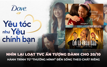 Nhìn lại loạt TVC đầy ý nghĩa nhân dịp 20/10: Hành trình từ “thương mình” đến sống theo chất riêng cho phụ nữ Việt