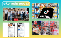 ĐẦU TUẦN ĐỌC GÌ: Công ty mẹ TikTok định giá 300 tỷ USD, tương ớt Chin-su xuất hiện trên Billboard Nhật Bản