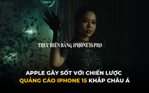 Apple gây sốt với chiến lược quảng cáo Iphone 15 khắp Châu Á: Từ phim Trung Quốc mừng Tết 2024 đến màn kết hợp trong MV “Đừng làm nó phức tạp” tại Việt Nam