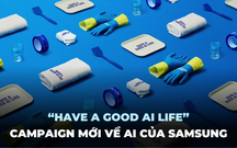 Samsung ra mắt Campaign “Have a Good AI Life”: Sử dụng đồ gia dụng để ẩn dụ về tiện ích của các thiết bị AI