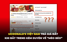 Lạm dụng câu chuyện thương tâm về “Mèo béo”: McDonald's Việt Nam trả giá đắt khi bắt trend bất chấp