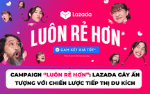 “Luôn Rẻ Hơn” - Campaign mới của Lazada khiến khán giả thích thú với chiến lược Tiếp thị du kích và content táo bạo