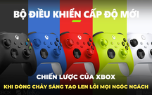 Thương hiệu game hơn 2 thập kỷ Xbox & những chiến lược sản phẩm sáng tạo tới táo bạo