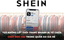 “Gã khổng lồ” thời trang nhanh Shein bị tố chứa chất độc hại trong quần áo giá rẻ