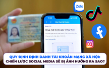 Chiến lược Social Media sẽ thay đổi như thế nào khi quy định về Định danh tài khoản mạng xã hội được thực thi?