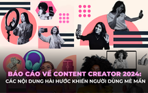 Báo cáo ảnh hưởng của Content Creator 2024: Các nội dung hài hước khiến người dùng mê mẩn