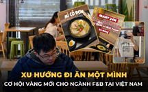 "Đi ăn một mình" - Xu hướng ẩm thực mới của người trẻ, tạo nên cơ hội vàng cho ngành F&B