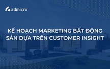 Lập kế hoạch Marketing Bất Động Sản dựa trên Customer Insight