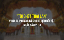 "Tôi ghét Thái Lan" - Viral Clip quảng bá cho du lịch nổi bật nhất năm 2014