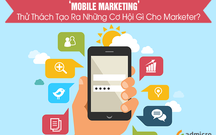 Mobile Marketing - Thử thách tạo ra những cơ hội gì cho marketer?