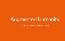 [Báo cáo] Augmented Humanity Isobar Trends Report 2018