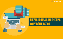 Khám phá bộ 5 KPI mẫu cho Email marketing gợi ý bởi Hubspot