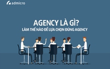 Agency là gì? Những tiêu chí giúp lựa chọn đúng Agency?