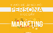 Persona là gì? 6 Bước lập 1 Persona thúc đẩy marketing hiệu quả