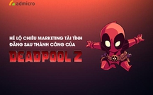 Hé lộ chiêu marketing tài tình đằng sau thành công của Deadpool 2