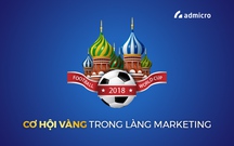 Content Marketing World Cup 2018: Cơ hội vàng cho Marketers "bung" ý tưởng