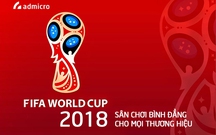 FIFA World Cup 2018: Sân chơi bình đẳng cho mọi thương hiệu