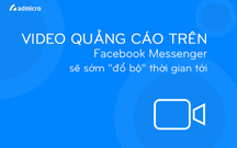 Video quảng cáo trên Facebook Messenger sẽ sớm "đổ bộ" thời gian tới