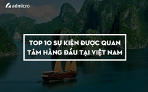 Top 10 sự kiện được quan tâm hàng đầu tại Việt Nam