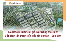 [Casestudy] Đi tìm lời giải Marketing cho dự án Bất động sản đất nền HimLam - Bắc Ninh
