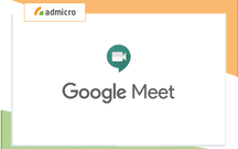 Google Meet là gì? Mẹo hay sử dụng Google Meet hiệu quả nhất