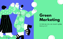 Green Marketing: Cơ hội nào cho các doanh nghiệp thời kỳ 4.0?