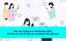 Báo cáo Influencer Marketing 2021: Những con số nổi bật và xu hướng cần nắm bắt [P1]