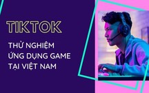 TikTok tham vọng thử nghiệm game MỚI tại Việt Nam năm 2022