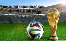 TOP 5 thương hiệu chơi lớn đầu tư chiến dịch quảng cáo mùa World Cup 2022