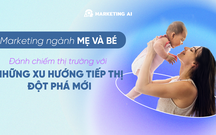 Marketing ngành hàng mẹ và bé: Xây dựng niềm tin & khơi gợi cảm xúc