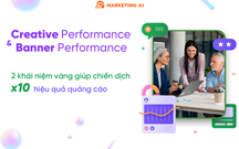Creative Performance & Banner Performance - 2 khái niệm “vàng” giúp chiến dịch x10 hiệu quả quảng cáo
