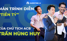 Màn trình diễn “Tiền tỷ” của chủ tịch Trần Hùng Huy đưa ACB lọt Top Trending khắp mạng xã hội