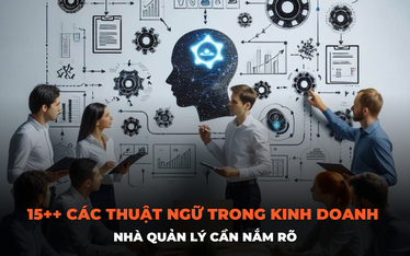 15++ các thuật ngữ trong kinh doanh nhà quản lý cần nắm rõ