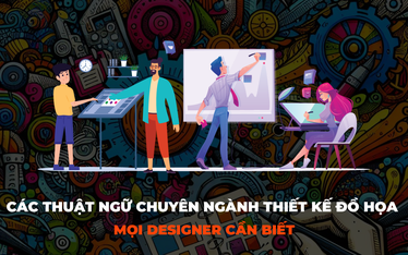 Top 10 thuật ngữ chuyên ngành thiết kế đồ họa mọi designer cần biết