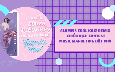 Glamiss cool Kaiz Remix - Chiến dịch Contest Music Marketing đột phá