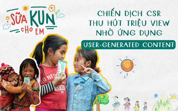 “Sữa KUN Cho Em” - Chiến dịch CSR hút triệu view nhờ ứng dụng User - Generated Content